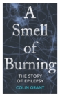 A Smell of Burning : The Story of Epilepsy - eBook