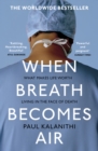 When Breath Becomes Air : THE MILLION COPY BESTSELLER - eBook