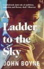 A Ladder to the Sky : From the bestselling author of The Heart’s Invisible Furies - eBook