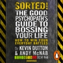 Sorted! : The Good Psychopath's Guide to Bossing Your Life - eAudiobook