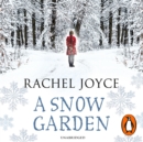 A Snow Garden and Other Stories : From the bestselling author of The Unlikely Pilgrimage of Harold Fry - eAudiobook