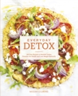 Everyday Detox : 100 Easy Recipes to Remove Toxins, Promote Gut Health and Lose Weight Naturally - eBook