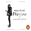 How To Be Parisian : Wherever You Are - eAudiobook