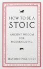How To Be A Stoic : Ancient Wisdom for Modern Living - eBook