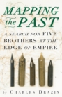 Mapping the Past : A Search for Five Brothers at the Edge of Empire - eBook