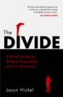 The Divide : A Brief Guide to Global Inequality and its Solutions - eBook