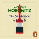 The Sentence is Death : A mind-bending murder mystery from the bestselling author of THE WORD IS MURDER - eAudiobook