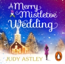 A Merry Mistletoe Wedding : the perfect festive romance to settle down with this Christmas! - eAudiobook