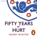 Fifty Years of Hurt : The Story of England Football and Why We Never Stop Believing - eAudiobook