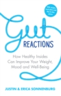 Gut Reactions : How healthy insides can improve your weight, mood and well-being - eBook