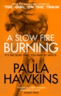 A Slow Fire Burning : The addictive new Sunday Times No.1 bestseller from the author of The Girl on the Train - eBook