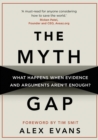 The Myth Gap : What Happens When Evidence and Arguments Aren’t Enough - eBook
