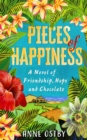 Pieces of Happiness : A Novel of Friendship, Hope and Chocolate - eBook