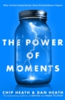 The Power of Moments : Why Certain Experiences Have Extraordinary Impact - eBook