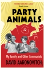 Party Animals : My Family and Other Communists - eBook
