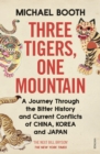 Three Tigers, One Mountain : A Journey through the Bitter History and Current Conflicts of China, Korea and Japan - eBook