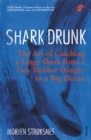 Shark Drunk : The Art of Catching a Large Shark from a Tiny Rubber Dinghy in a Big Ocean - eBook