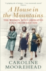 A House in the Mountains : The Women Who Liberated Italy from Fascism - eBook