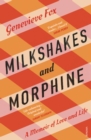 Milkshakes and Morphine : A Memoir of Love and Loss - eBook