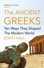 The Ancient Greeks : Ten Ways They Shaped the Modern World - eBook