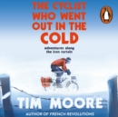 The Cyclist Who Went Out in the Cold : Adventures Along the Iron Curtain Trail - eAudiobook