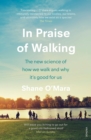 In Praise of Walking : The new science of how we walk and why it’s good for us - eBook