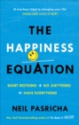 The Happiness Equation : Want Nothing + Do Anything = Have Everything - eBook