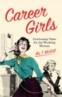 Career Girls : Cautionary Tales for the Working Woman - eBook