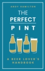 The Perfect Pint : A Beer Lover's Handbook - eBook