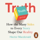 Truth : How the Many Sides to Every Story Shape Our Reality - eAudiobook