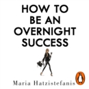 How to Be an Overnight Success - eAudiobook