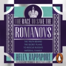 The Race to Save the Romanovs : The Truth Behind the Secret Plans to Rescue Russia's Imperial Family - eAudiobook