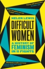 Difficult Women : A History of Feminism in 11 Fights (The Sunday Times Bestseller) - eBook