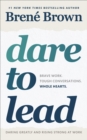 Dare to Lead : Brave Work. Tough Conversations. Whole Hearts. - eBook