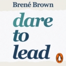 Dare to Lead : Brave Work. Tough Conversations. Whole Hearts. - eAudiobook