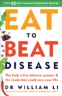 Eat to Beat Disease : The Body’s Five Defence Systems and the Foods that Could Save Your Life - eBook