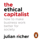 The Ethical Capitalist: How to Make Business Work Better for Society - eAudiobook