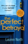 The Perfect Betrayal : The addictive thriller that will leave you reeling - eBook