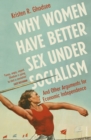 Why Women Have Better Sex Under Socialism : And Other Arguments for Economic Independence - eBook