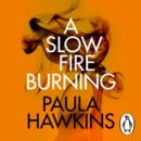 A Slow Fire Burning : The addictive new Sunday Times No.1 bestseller from the author of The Girl on the Train - eAudiobook