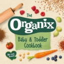 The Organix Baby and Toddler Cookbook : 80 tasty recipes for your little ones’ first food adventures - eBook