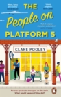 The People on Platform 5 : A feel-good and uplifting read with unforgettable characters from the author of The Authenticity Project - eBook