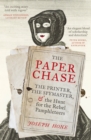 The Paper Chase : The Printer, the Spymaster, and the Hunt for the Rebel Pamphleteers - eBook