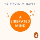 A Liberated Mind : The essential guide to ACT - eAudiobook