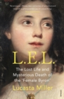L.E.L. : The Lost Life and Scandalous Death of Letitia Elizabeth Landon, the Celebrated  Female Byron - eBook