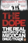 The Dope : The Real History of the Mexican Drug Trade - eBook