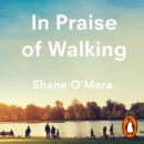 In Praise of Walking : The new science of how we walk and why it's good for us - eAudiobook