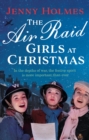The Air Raid Girls at Christmas : A wonderfully festive and heart-warming new WWII saga (The Air Raid Girls Book 2) - eBook