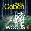 The Boy from the Woods : From the #1 bestselling creator of the hit Netflix series Fool Me Once - eAudiobook