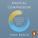 Radical Compassion : Learning to Love Yourself and Your World with the Practice of RAIN - eAudiobook